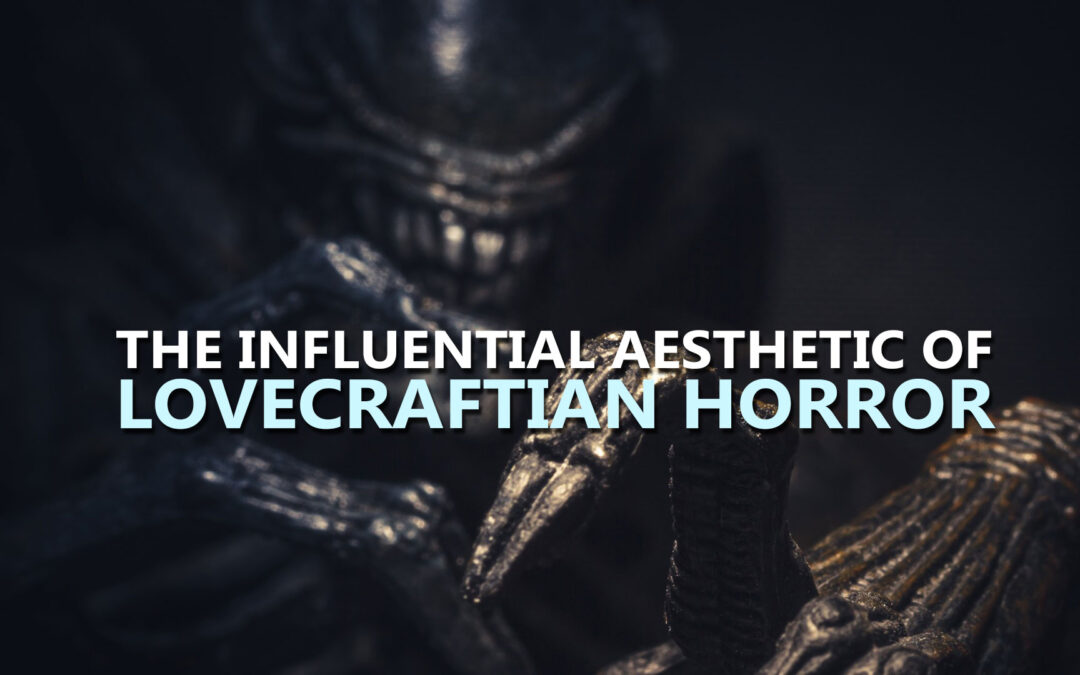 The Influential Aesthetic of Lovecraftian Horror