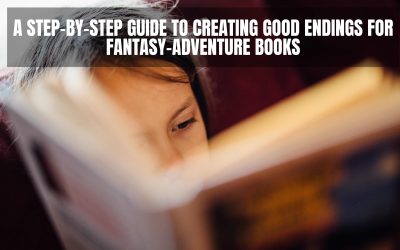 A Step-By-Step Guide to Creating Good Endings for Fantasy-Adventure Books